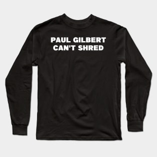 Paul Gilbert Can't Shred Fanart Long Sleeve T-Shirt